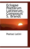 Eclogae Poetarum Latinorum, Composuit S. Brandt