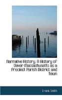 Narrative History. a History of Dover Massachusetts as a Precinct Parish District and Town: (English)