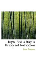 Eugene Field; A Study in Heredity and Contradictions