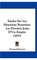 Etudes Sur Les Historiens Byzantins: Les Derniers Jours D'Un Empire (1870)