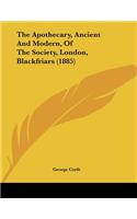 The Apothecary, Ancient And Modern, Of The Society, London, Blackfriars (1885)