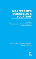 Max Weber's 'Science as a Vocation' (RLE Social Theory)