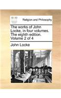 The Works of John Locke, in Four Volumes. the Eighth Edition. Volume 2 of 4