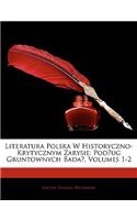 Literatura Polska W Historyczno-Krytycznym Zarysie: Podug Gruntownych Bada, Volumes 1-2