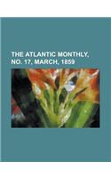 The Atlantic Monthly, Volume 03, No. 17, March, 1859