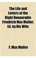 The Life and Letters of the Right Honourable Friedrich Max Muller; Ed. by His Wife