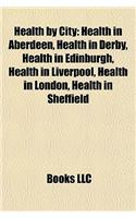 Health by City: Health in Aberdeen, Health in Derby, Health in Edinburgh, Health in Liverpool, Health in London, Health in Sheffield