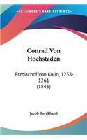 Conrad Von Hochstaden: Erzbischof Von Kolln, 1238-1261 (1843)