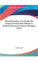 Theses Presentees a la Faculte Des Sciences de Paris Pour Obtenir Le Grade de Docteur Es Sciences Physiques (1853)