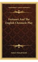Froissart and the English Chronicle Play