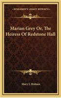 Marian Grey Or, the Heiress of Redstone Hall