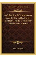Collection of Anthems as Sung in the Cathedral of the Holy Trinity, Commonly Called Christ Church