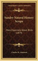 Sundry Natural History Scraps