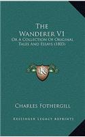 The Wanderer V1: Or A Collection Of Original Tales And Essays (1803)