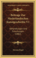 Beitrage Zur Niederlandischen Kunstgeschichte V1: Abhandlungen Und Forschungen (1882)