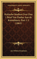 Kritische Studien Over Den 1 Brief Van Paulus Aan de Korinthiers, Part 1-2 (1863)
