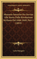 Memorie Istoriche Per Servire Alla Storia Della Rivoluzione Siciliana del 1848-1849, Part 1 (1853)