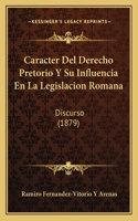 Caracter Del Derecho Pretorio Y Su Influencia En La Legislacion Romana