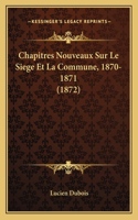 Chapitres Nouveaux Sur Le Siege Et La Commune, 1870-1871 (1872): (French)
