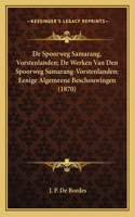 De Spoorweg Samarang, Vorstenlanden; De Werken Van Den Spoorweg Samarang-Vorstenlanden; Eenige Algemeene Beschouwingen (1870)