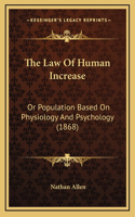 The Law Of Human Increase: Or Population Based On Physiology And Psychology (1868)