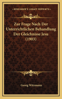 Zur Frage Nach Der Unterrichtlichen Behandlung Der Gleichnisse Jesu (1903)