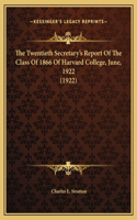 The Twentieth Secretary's Report Of The Class Of 1866 Of Harvard College, June, 1922 (1922)