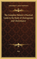 The Complete Palmist A Practical Guide to the Study of Cheirognomy and Cheiromancy