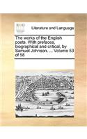 The Works of the English Poets. with Prefaces, Biographical and Critical, by Samuel Johnson. ... Volume 53 of 58: (English)