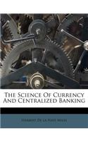 The Science of Currency and Centralized Banking