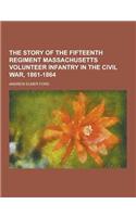 The Story of the Fifteenth Regiment Massachusetts Volunteer Infantry in the Civil War, 1861-1864