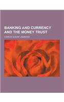 Banking and Currency and the Money Trust