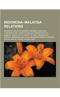 Indonesia-Malaysia Relations: Indonesia-Malaysia Border, Indonesia-Malaysia Confrontation, Strait of Malacca, Brunei Revolt, Ambalat, Anglo-Dutch Tr