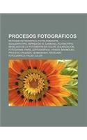 Procesos Fotograficos: Retoque Fotografico, Fotolitografia, Daguerrotipo, Impresion Al Carbono, Platinotipia(Spanish)