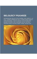 Belgijscy Pi Karze: Reprezentanci Belgii W Pi Ce No Nej, Eric Gerets, Luc Nilis, Thomas Vermaelen, Nico Claesen, Regis Genaux, Stephane Demol, Oguchi Onyewu, Walter Mee(Polish)