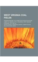 West Virginia Coal Fields; Hearings Before the Committee on Education and Labor U.S. Senate, 67th. Congress, First Session Pursuant to S. Res. 80: (English)