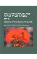 The Corporation Laws of the State of New York; Including the General Corporation Law, the Stock Corporation Law, the Transportation Corporations Law,