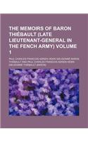 The Memoirs of Baron Thiebault (Late Lieutenant-General in the Fench Army) Volume 1: (English)