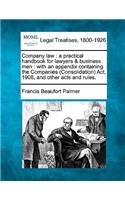Company law: a practical handbook for lawyers & business men: with an appendix containing the Companies (Consolidation) Act, 1908, and other acts and rules.(English)