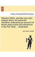 Western Wilds, and the men who redeem them. An authentic narrative, embracing an account of seven years travel and adventure in the Far West ... Illustrated.