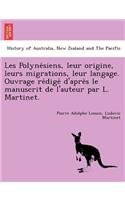 Les Polynésiens, leur origine, leurs migrations, leur langage. Ouvrage rédigé d'après le manuscrit de l'auteur par L. Martinet.