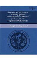 Louisville-Jefferson County Police Consolidation: Officers' Perception of Organizational Justice
