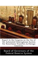Report to the Congress on the Use of the Automated Clearinghouse System for Remittance Transfers to Foreign Countries