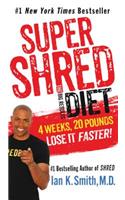 Super Shred: The Big Results Diet: 4 Weeks, 20 Pounds, Lose It Faster!