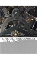 Repertoire Bibliographique de La Librairie Francaise, Volumes 1-4...