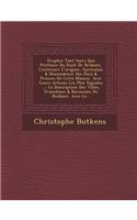 Troph&#65533;es Tant Sacr&#65533;s Que Profanes Du Duch&#65533; De Brabant, Contenant L'origine, Succession & Descendence Des Ducs & Princes De Cette Maison, Avec Leurs Actions Les Plus Signal&#65533;es ...: La Description Des Villes, Franchises & Baronnies De Brabant, Avec La...