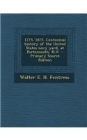 1775. 1875. Centennial History of the United States Navy Yard, at Portsmouth, N.H
