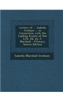 Letters of ... Isabella Graham ... in Connection with the Leading Events of Her Life, Ed. by J. Marshall