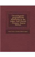 Chronologisch-Geographische Einleitung in Das Leben Jesu Christi