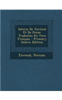 Satires de Juvenal Et de Perse: Traduites En Vers Francais (Primary Source): Traduites En Vers Francais (Primary Source)